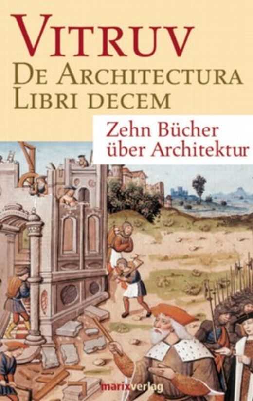 De architectura libri decem Zehn Bücher über Architektur Übers u