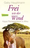 Frei wie der Wind 2: Kayas Pferdeabenteuer in Afrika Cover des Buches Frei wie der Wind 2: Kayas Pferdeabenteuer in Afrika (ISBN: 9783551316554)