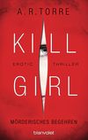 Kill Girl - Mörderisches Begehren Cover des Buches Kill Girl - Mörderisches Begehren (ISBN: 9783734101489)