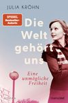 Die Welt gehört uns - Eine unmögliche Freiheit - Cover des Buches Die Welt gehört uns - Eine unmögliche Freiheit - (ISBN: 9783734110993)
