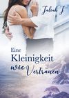 Eine Kleinigkeit wie Vertrauen Cover des Buches Eine Kleinigkeit wie Vertrauen (ISBN: 9783744836319)
