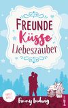 Freunde Küsse Liebeszauber Cover des Buches Freunde Küsse Liebeszauber (ISBN: 9783752605501)