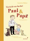 Tierisch was los bei Paul & Papa Cover des Buches Tierisch was los bei Paul & Papa (ISBN: 9783958541030)