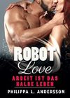 ROBOT LOVE - Arbeit ist das halbe Leben Cover des Buches ROBOT LOVE - Arbeit ist das halbe Leben (ISBN: B016EFPW6Q)