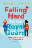 Falling Hard for the Royal Guard. Eine königliche Liebeskomödie Cover des Buches Falling Hard for the Royal Guard. Eine königliche Liebeskomödie (ISBN: 9783365004647)
