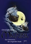 Malfuria. Das Geheimnis der singenden Stadt Cover des Buches Malfuria. Das Geheimnis der singenden Stadt (ISBN: 9783401800172)
