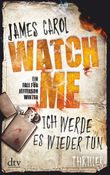 Watch Me – Ich werde es wieder tun Cover des Buches Watch Me – Ich werde es wieder tun (ISBN: 9783423215954)