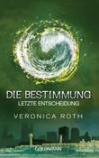 Die Bestimmung - Letzte Entscheidung Cover des Buches Die Bestimmung - Letzte Entscheidung (ISBN: 9783442482528)