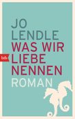 Was wir Liebe nennen Cover des Buches Was wir Liebe nennen (ISBN: 9783442749638)