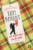 Tom Knight. Ein Mann tanzt aus der Reihe Cover des Buches Tom Knight. Ein Mann tanzt aus der Reihe (ISBN: 9783453270770)