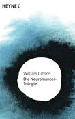 Die Neuromancer-Trilogie Cover des Buches Die Neuromancer-Trilogie (ISBN: 9783453315983)