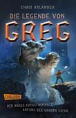 Die Legende von Greg 1: Der krass katastrophale Anfang der ganzen Sache Cover des Buches Die Legende von Greg 1: Der krass katastrophale Anfang der ganzen Sache (ISBN: 9783551319838)