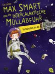 Max Smart und die intergalaktische Müllabfuhr Verschollen im All Cover des Buches Max Smart und die intergalaktische Müllabfuhr Verschollen im All (ISBN: 9783570163108)