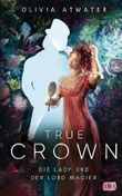 True Crown - Die Lady und der Lord Magier Cover des Buches True Crown - Die Lady und der Lord Magier (ISBN: 9783570166703)