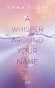 A Whisper Around Your Name Cover des Buches A Whisper Around Your Name (ISBN: 9783736319783)