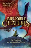Impossible Creatures – Das Geheimnis der unglaublichen Wesen Cover des Buches Impossible Creatures – Das Geheimnis der unglaublichen Wesen (ISBN: 9783737373234)