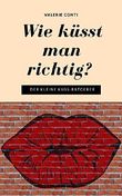 Wie küsst man richtig?: Der kleine Kuss-Ratgeber Cover des Buches Wie küsst man richtig?: Der kleine Kuss-Ratgeber (ISBN: 9783739624327)