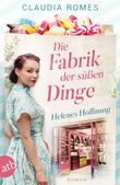 Die Fabrik der süßen Dinge – Helenes Hoffnung Cover des Buches Die Fabrik der süßen Dinge – Helenes Hoffnung (ISBN: 9783746639437)