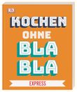 Kochen ohne Blabla Express Cover des Buches Kochen ohne Blabla Express (ISBN: 9783831039623)