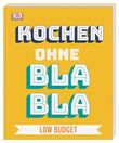 Kochen ohne Blabla Low Budget Cover des Buches Kochen ohne Blabla Low Budget (ISBN: 9783831039678)