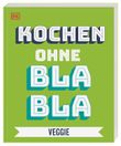Kochen ohne Blabla Veggie Cover des Buches Kochen ohne Blabla Veggie (ISBN: 9783831039685)