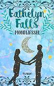 Eathelyn Falls - Mondwasser Cover des Buches Eathelyn Falls - Mondwasser (ISBN: B07467KVL2)