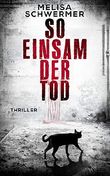 So einsam der Tod: Thriller Cover des Buches So einsam der Tod: Thriller (ISBN: B07ZG1HD6C)