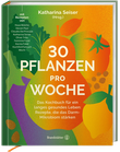 30 Pflanzen pro Woche Cover des Buches 30 Pflanzen pro Woche (ISBN: 9783710608636)