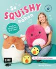 So squishy nähen: Niedliche Plüschtiere in groß und klein für Squishmallow-Fans mit @mommymade Cover des Buches So squishy nähen: Niedliche Plüschtiere in groß und klein für Squishmallow-Fans mit @mommymade (ISBN: 9783745933321)