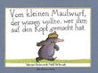 Vom kleinen Maulwurf, der wissen wollte, wer ihm auf den Kopf gemacht hat Cover des Buches Vom kleinen Maulwurf, der wissen wollte, wer ihm auf den Kopf gemacht hat (ISBN: 9783872947796)