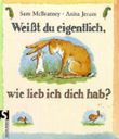 Weißt du eigentlich, wie lieb ich dich hab? Cover des Buches Weißt du eigentlich, wie lieb ich dich hab? (ISBN: 9783794137756)