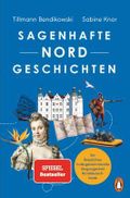 Sagenhafte Nordgeschichten: Ein Reiseführer in die geheimnisvolle Vergangenheit Norddeutschlands
