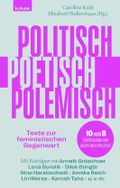 Politisch, poetisch, polemisch: Texte zur feministischen Gegenwart