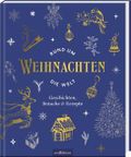 Weihnachten rund um die Welt: Geschichten, Bräuche & Rezepte