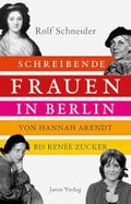 Schreibende Frauen in Berlin: Von Hannah Arendt bis Renée Zucker