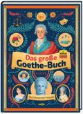 Das große Goethe-Buch: Ein Wissensabenteuer über Johann Wolfgang von Goethe