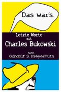 "Das war's." Letzte Worte mit Charles Bukowski Cover des Buches "Das war's." Letzte Worte mit Charles Bukowski (ISBN: B005J5KZ1U)