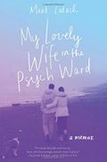 My Lovely Wife in the Psych Ward: A Memoir Cover des Buches My Lovely Wife in the Psych Ward: A Memoir (ISBN: 9780062422910)