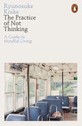 The Practice of Not Thinking: A Guide to Mindful Living Cover des Buches The Practice of Not Thinking: A Guide to Mindful Living (ISBN: 9780141994611)