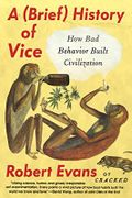 A Brief History of Vice: How Bad Behavior Built Civilization Cover des Buches A Brief History of Vice: How Bad Behavior Built Civilization (ISBN: 9780147517609)
