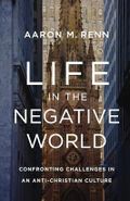 Life in the Negative World: Confronting Challenges in an Anti-Christian Culture Cover des Buches Life in the Negative World: Confronting Challenges in an Anti-Christian Culture (ISBN: 9780310155157)