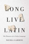Long Live Latin: The Pleasures of a Useless Language Cover des Buches Long Live Latin: The Pleasures of a Useless Language (ISBN: 9780374284527)
