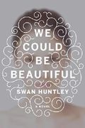 We Could Be Beautiful Cover des Buches We Could Be Beautiful (ISBN: 9780385540599)
