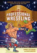 The Comic Book Story of Professional Wrestling: A Hardcore, High-Flying, No-Holds-Barred History of the One True Sport Cover des Buches The Comic Book Story of Professional Wrestling: A Hardcore, High-Flying, No-Holds-Barred History of the One True Sport (ISBN: 9780399580499)