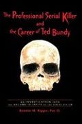 The Professional Serial Killer and the Career of Ted Bundy Cover des Buches The Professional Serial Killer and the Career of Ted Bundy (ISBN: 9780595423842)
