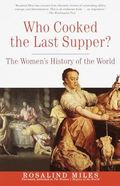 Who Cooked the Last Supper?: The Women's History of the World Cover des Buches Who Cooked the Last Supper?: The Women's History of the World (ISBN: 9780609806951)
