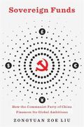 Sovereign Funds - How the Communist Party of China Finances Its Global Ambitions Cover des Buches Sovereign Funds - How the Communist Party of China Finances Its Global Ambitions (ISBN: 9780674271913)