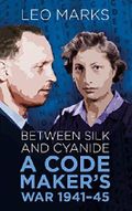 Between Silk and Cyanide: A Code Maker's War 1941-45 (English Edition) Cover des Buches Between Silk and Cyanide: A Code Maker's War 1941-45 (English Edition) (ISBN: 9780752471600)