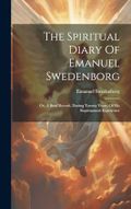 The Spiritual Diary Of Emanuel Swedenborg: Or, A Brief Record, During Twenty Years, Of His Supernatural Experience Cover des Buches The Spiritual Diary Of Emanuel Swedenborg: Or, A Brief Record, During Twenty Years, Of His Supernatural Experience (ISBN: 9781020632983)