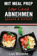 Mit Meal Prep Low Carb abnehmen: gesund & einfach, Das Meal Prep Kochbuch/Rezeptbuch, durch Kombi aus Meal Prep und Low Carb abnehmen Cover des Buches Mit Meal Prep Low Carb abnehmen: gesund & einfach, Das Meal Prep Kochbuch/Rezeptbuch, durch Kombi aus Meal Prep und Low Carb abnehmen (ISBN: 9781093960693)